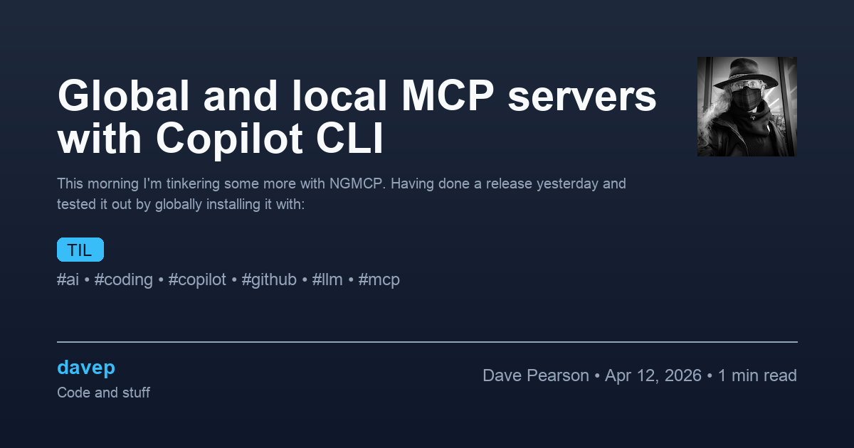 Global and local MCP servers with Copilot CLI - davep